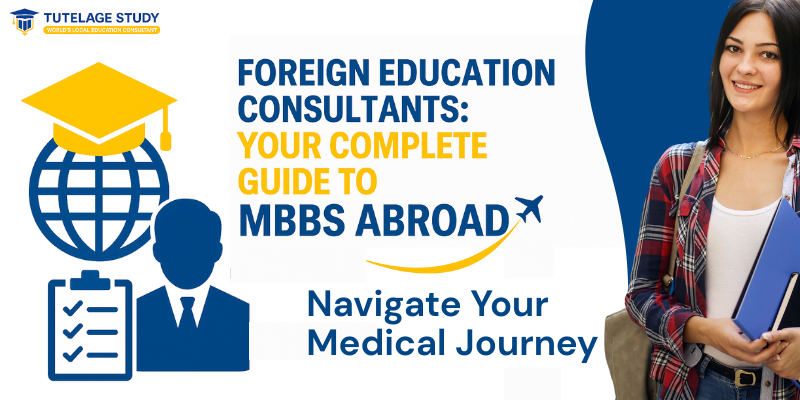 Foreign Education Consultants - Your Complete Guide to MBBS Abroad